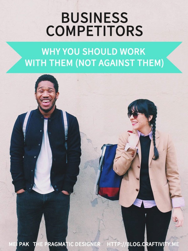 Business Competition? Why you should work with them, not against them