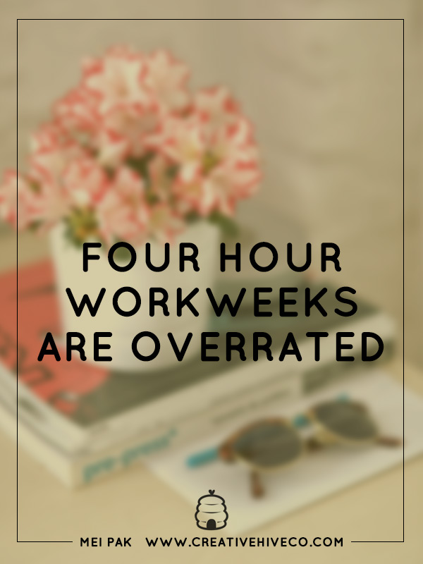 Four Hour Workweeks are Overrated (if you love what you do)!