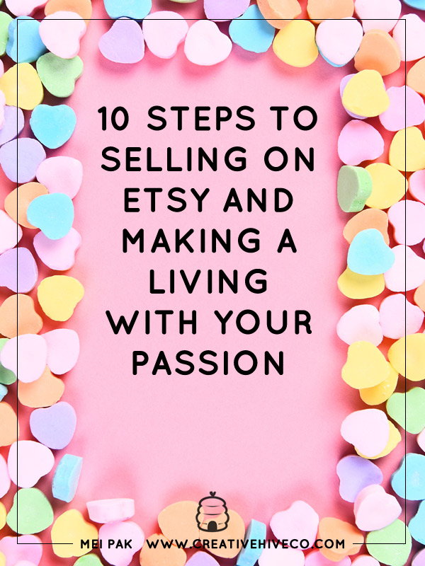 10 Steps To Steps To Selling On Etsy And Making A Living With Your Passion!