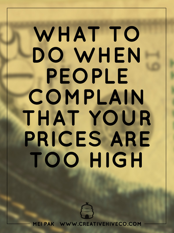 WHAT TO DO WHEN PEOPLE COMPLAIN THAT YOUR PRICES ARE TOO HIGH