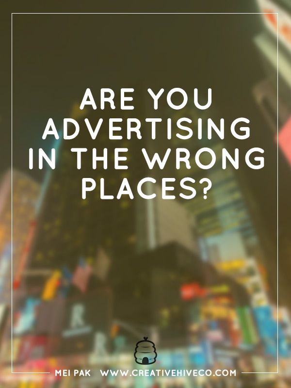 Are you advertising in the wrong places?
