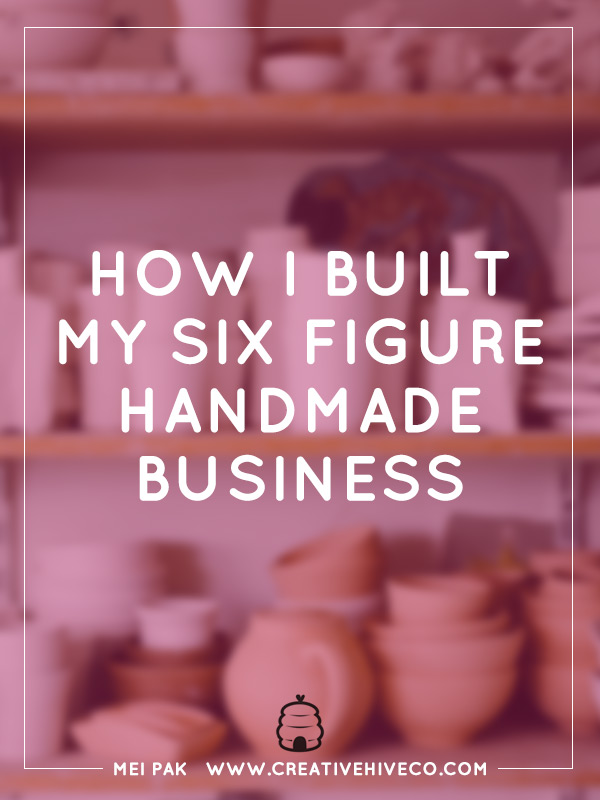 How I Built My Six Figure Handmade Business