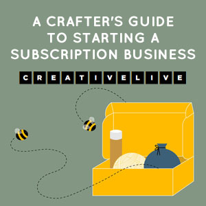 A Crafter's Guide to Starting a Subscription Business