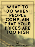 What to do when people complain that your prices are too high