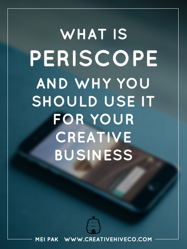 What is Periscope and Why You Should Use It For Your Creative Business