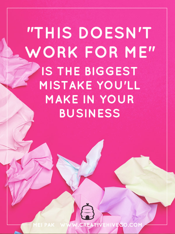 "This doesn't work for me" is the biggest mistake you'll make in your business