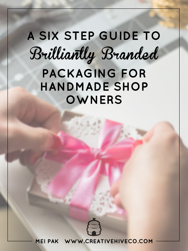 A Six Step Guide to Brilliantly Branded Packaging For Handmade Shop Owners