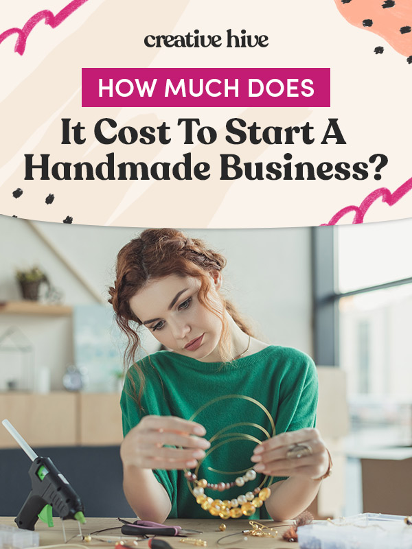 How Much Does It Cost To Start A Handmade Business?